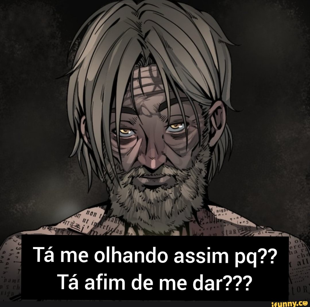 Tá me olhando assim pq??
Tá afim de me dar???