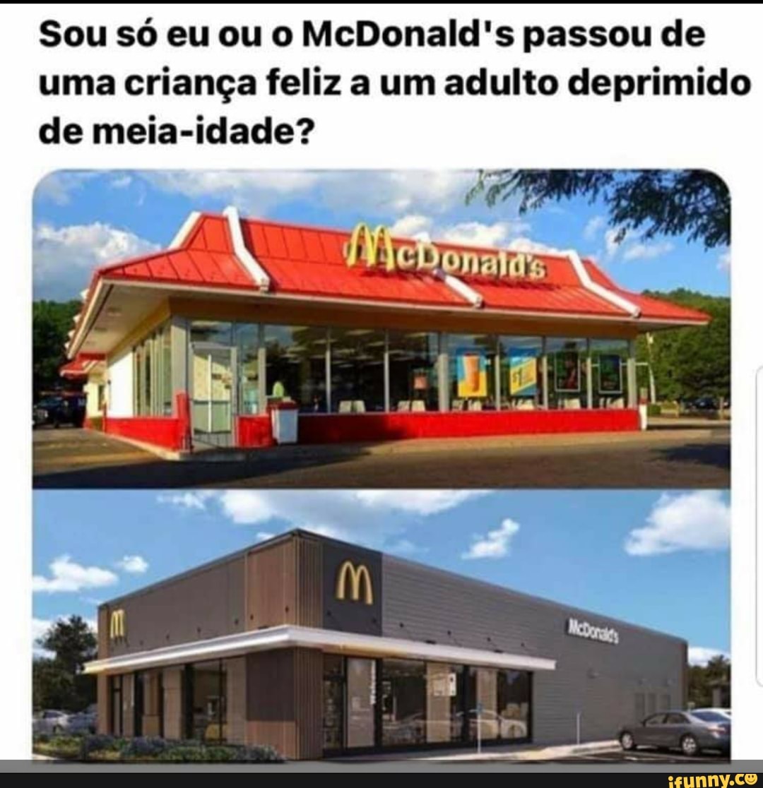 Sou só eu ou o McDonald's passou de uma criança feliz a um adulto deprimido de meia-idade?