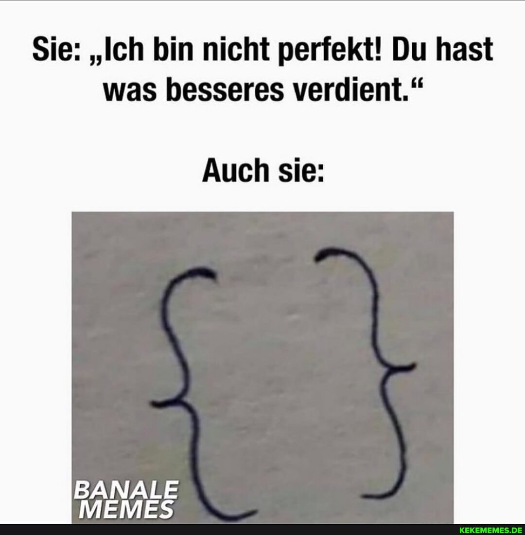 Aussage Du Hast Was Besseres Verdient Psychologie Sie: "Ich bin nicht perfekt! Du hast was besseres verdient." Auch sie