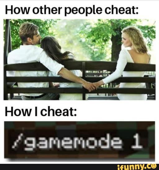 How other people cheat:
How I cheat:
fgamemode