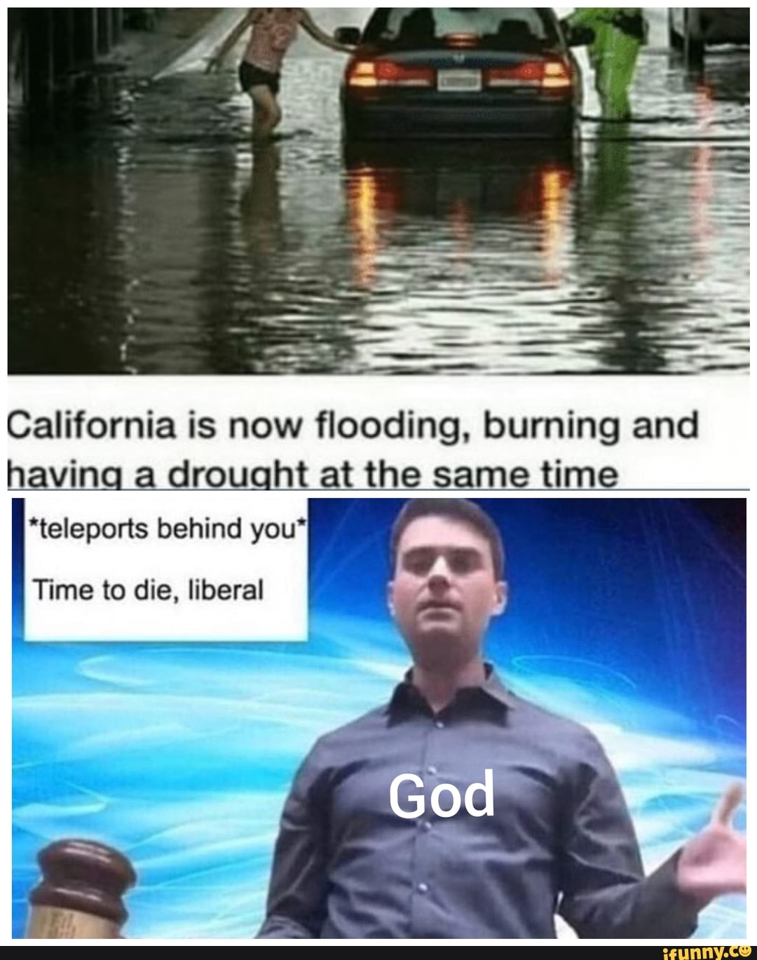 California is now flooding, burning and havin a drou ht at the same time 'teleports behind you