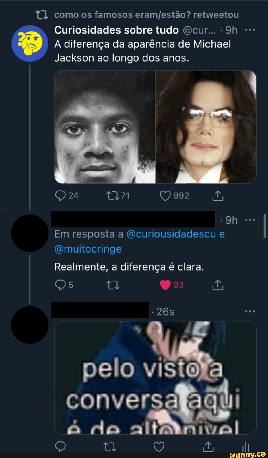 tt) como os famosos eramfestão? retweetou
Curiosidades sobre tudo cur...
A diferença da aparência de Michael
Jackson ao longo dos anos.
24 992
ce
Em resposta a (Qcuriousidadescu e
(Qmuitocringe
Realmente, a diferença é clara.
% E,
pelo vis
conver do ô do altaânnivoal
O) tãl 149)