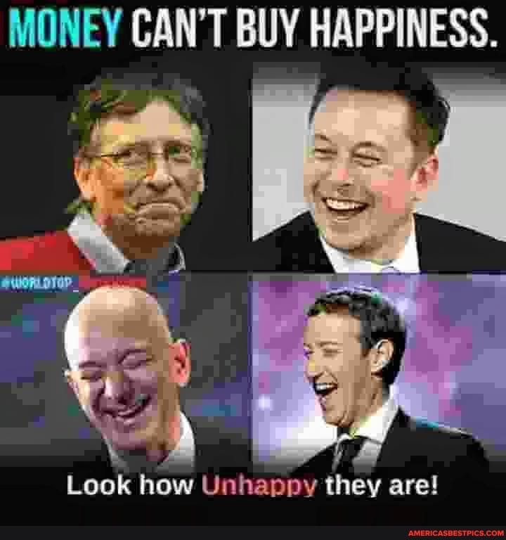 MONEY CAN'T BUY HAPPINESS.
Look how Unhappy they are!