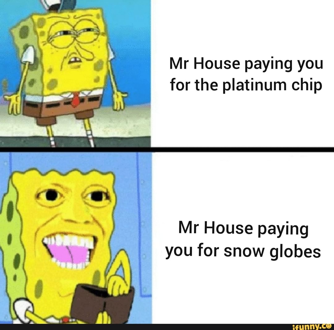Mr House paying you for the platinum chip Mr House paying ' you for