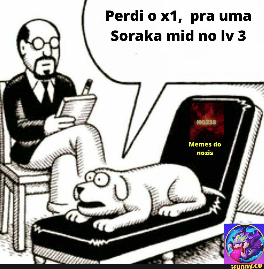Perdi o xl, pra uma
Soralka mid mo Iv
Memes do nozis