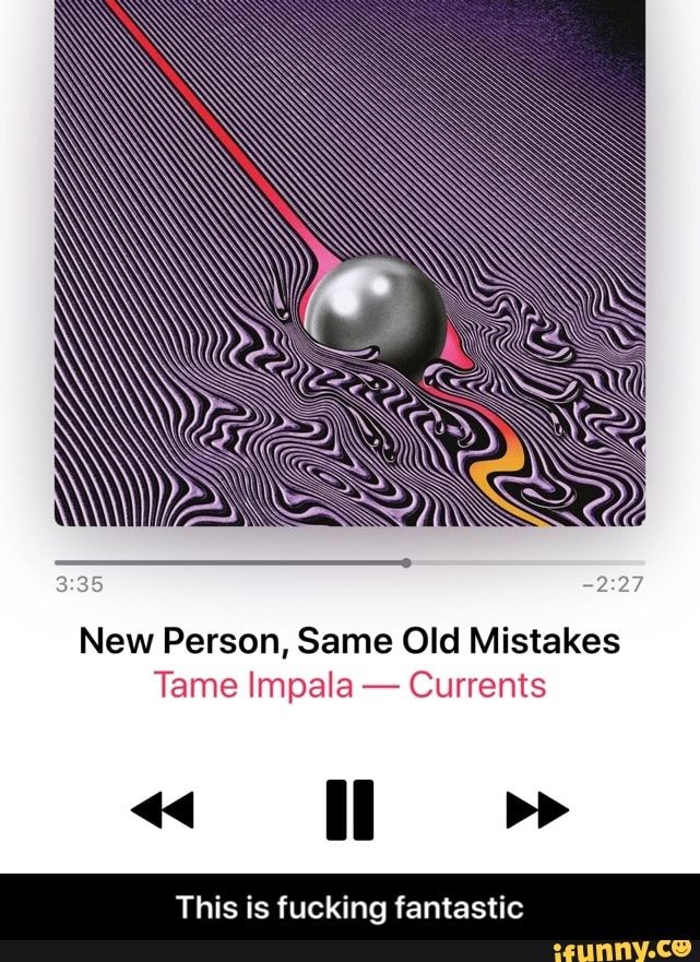 New Person Same Old Mistakes by Tame Impala