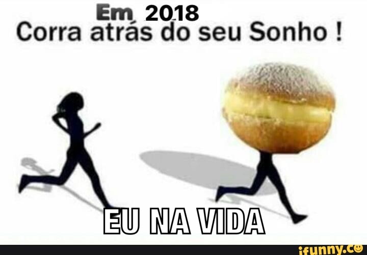 Em 2018
Corra atrãs do seu Sonho