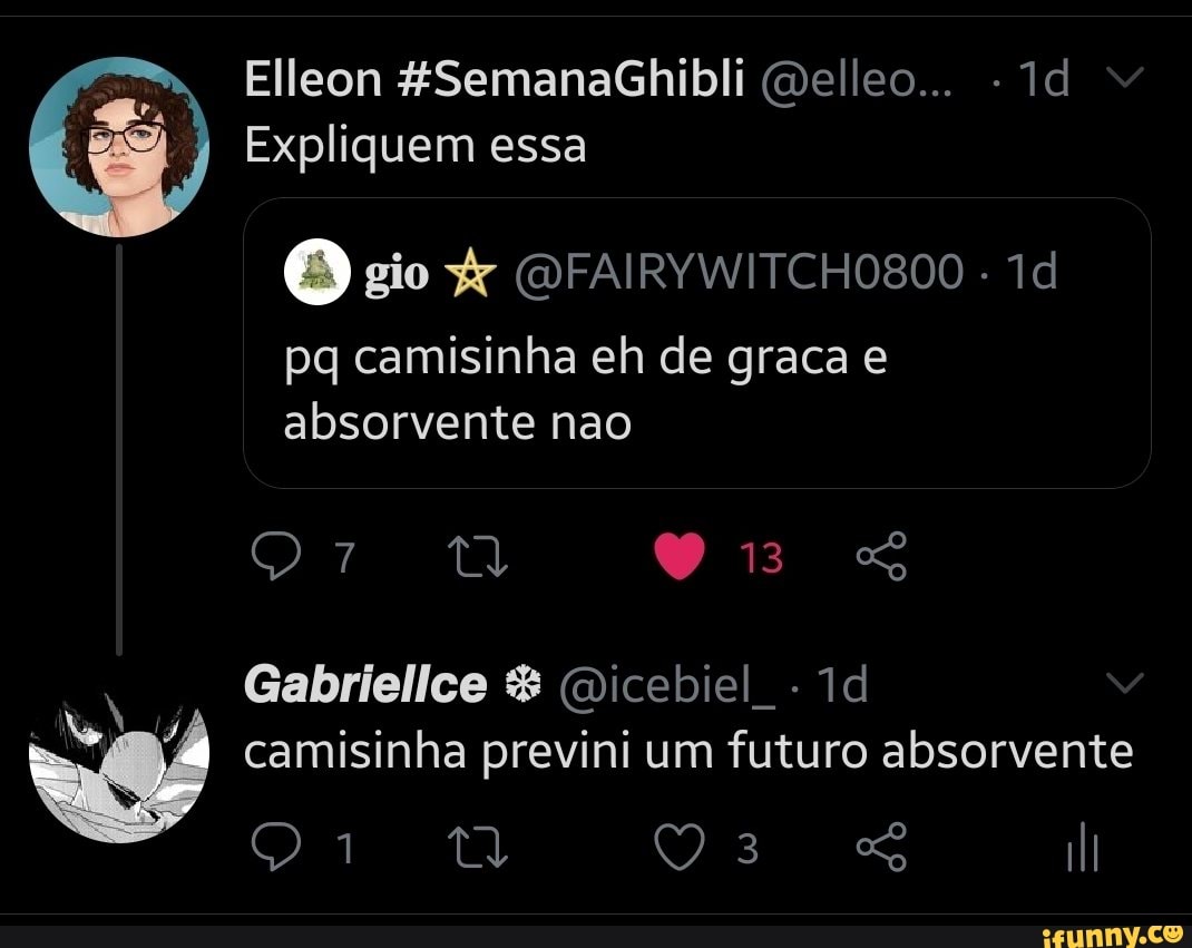 Elleon 4SemanaGhibli (Delleo... -
Expliquem essa
O gio OFAIRYWiITCHOS00 -
pq camisinha eh de graca e absorvente nao
Gabriellce & (Dicebiel camisinha previni um futuro absorvente
Qr tt Os II