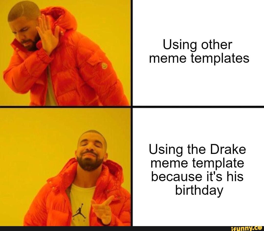 Using other meme templates Using the Drake meme template because it's ...