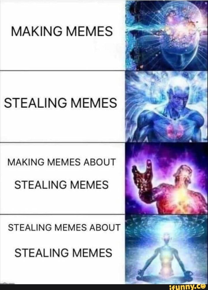 MAKING MEMES STEALING MEMES , 