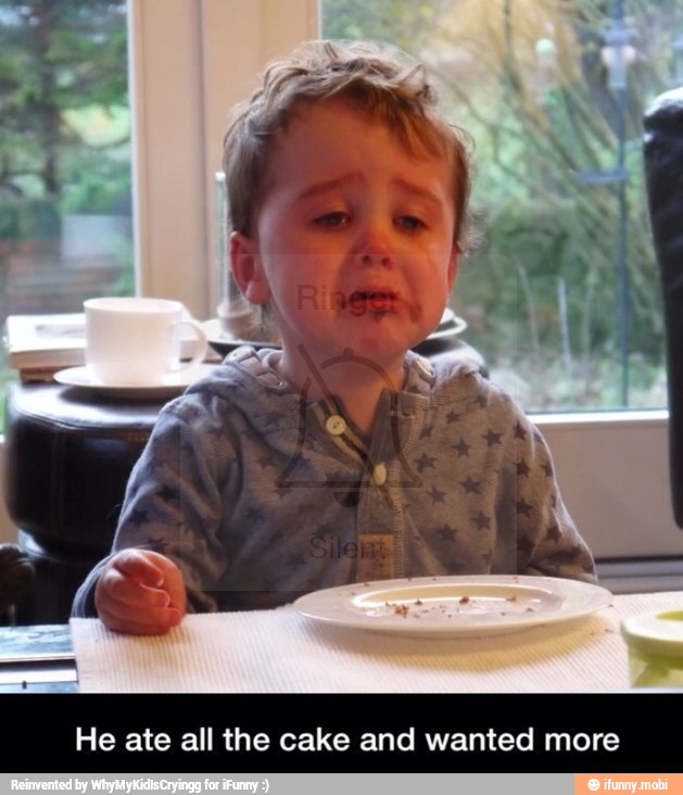 He ate all the cake and wanted more
