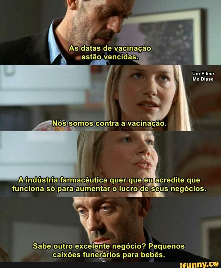 ão
As'datas de vacinação estão vencida
Um Filme
Me Disse
Nósjsomos contra a vacinação.
Arindustria farmacêutica quer quefeujacredite que
funciona só para aumentar ;o lucro de seus negócios.
se
Sabe outro excelente negócio? Pequenos caixões funerários para bebês.