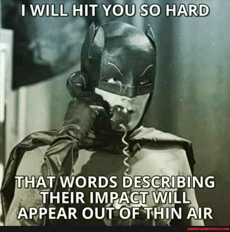 WILL HIT YOU SO HARD
THAT WORDS DESCRIBING THEIR IMPACT WILL APPEAR OUT OF THIN AIR
