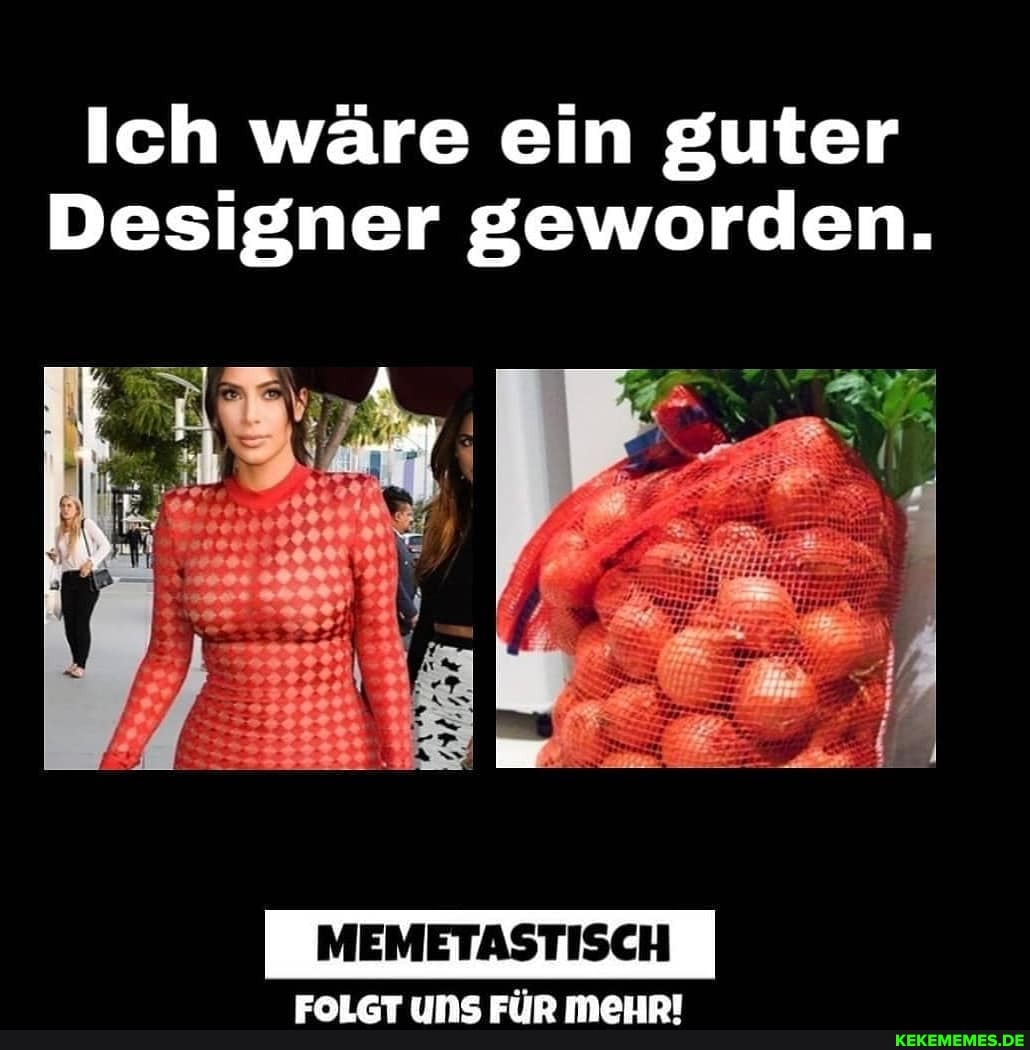 Ich wäre ein guter
Designer geworden.
BIEMETASTISCH