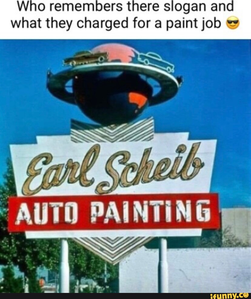 Who remembers there slogan and what they charged for a paint job ATO PAINTIN PAINTING iFunny