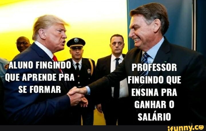 ALUNO FINGINDO PROFESSOR
QUE APRENDE PRA FINGINDO QUE SE FORMAR ENSINA PRA GANHAR O
SALÁRIO