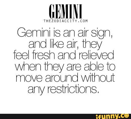 GEMINI Gemini is an air sign, and We air, they feel fresh and reheved ...