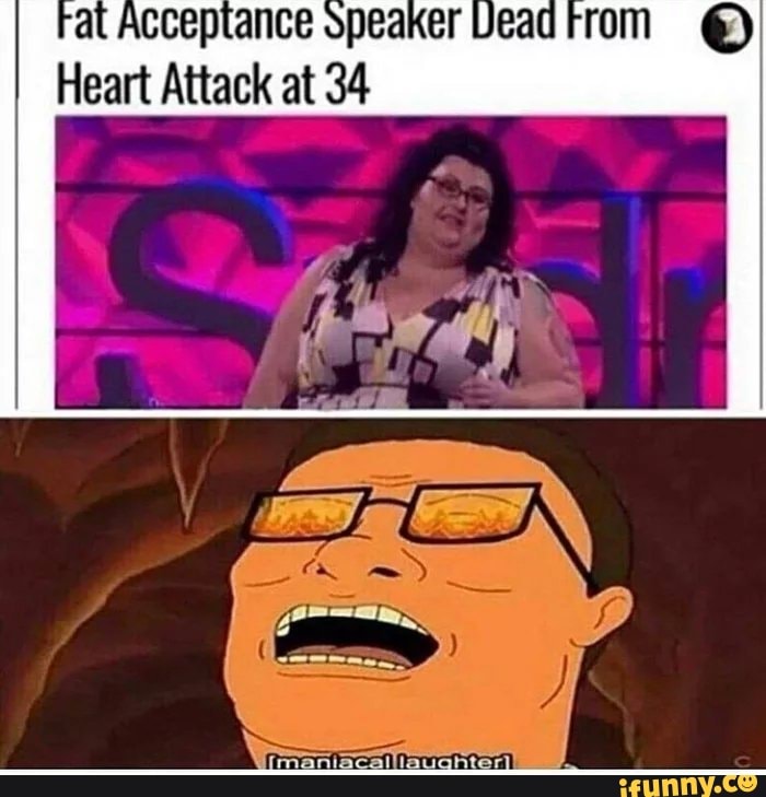 Fat Acceptance Speaker Dead From º Heart Attack at 8 - iFunny :) Fat Acceptance Speaker Dead From º Heart Attack at 8 - iFunny :)
