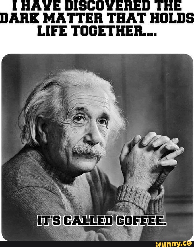 DARK MATTER THAT HOLDS LIFE TOGETHER.... iFunny