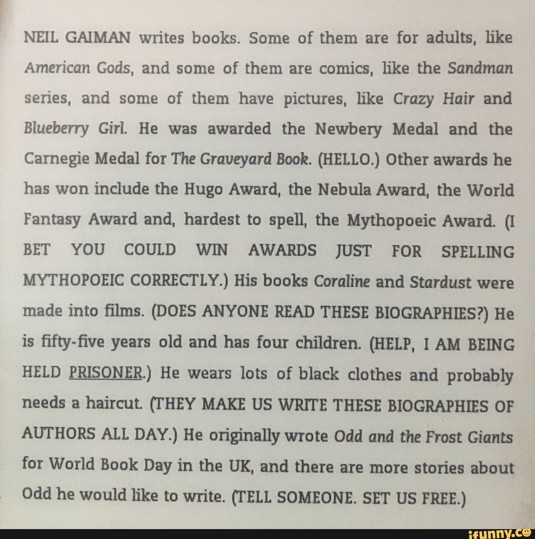 NEIL GAIMAN writes books. Some of them are for adults, like American Gods,  and some of