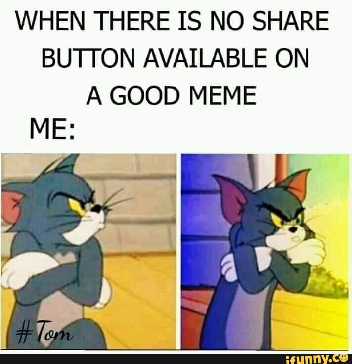 When There Is No Share Button Available On A Good Meme Ifunny