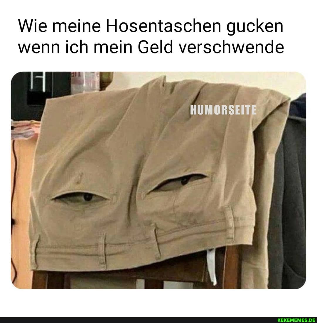 Wie meine Hosentaschen gucken wenn ich mein Geld verschwende