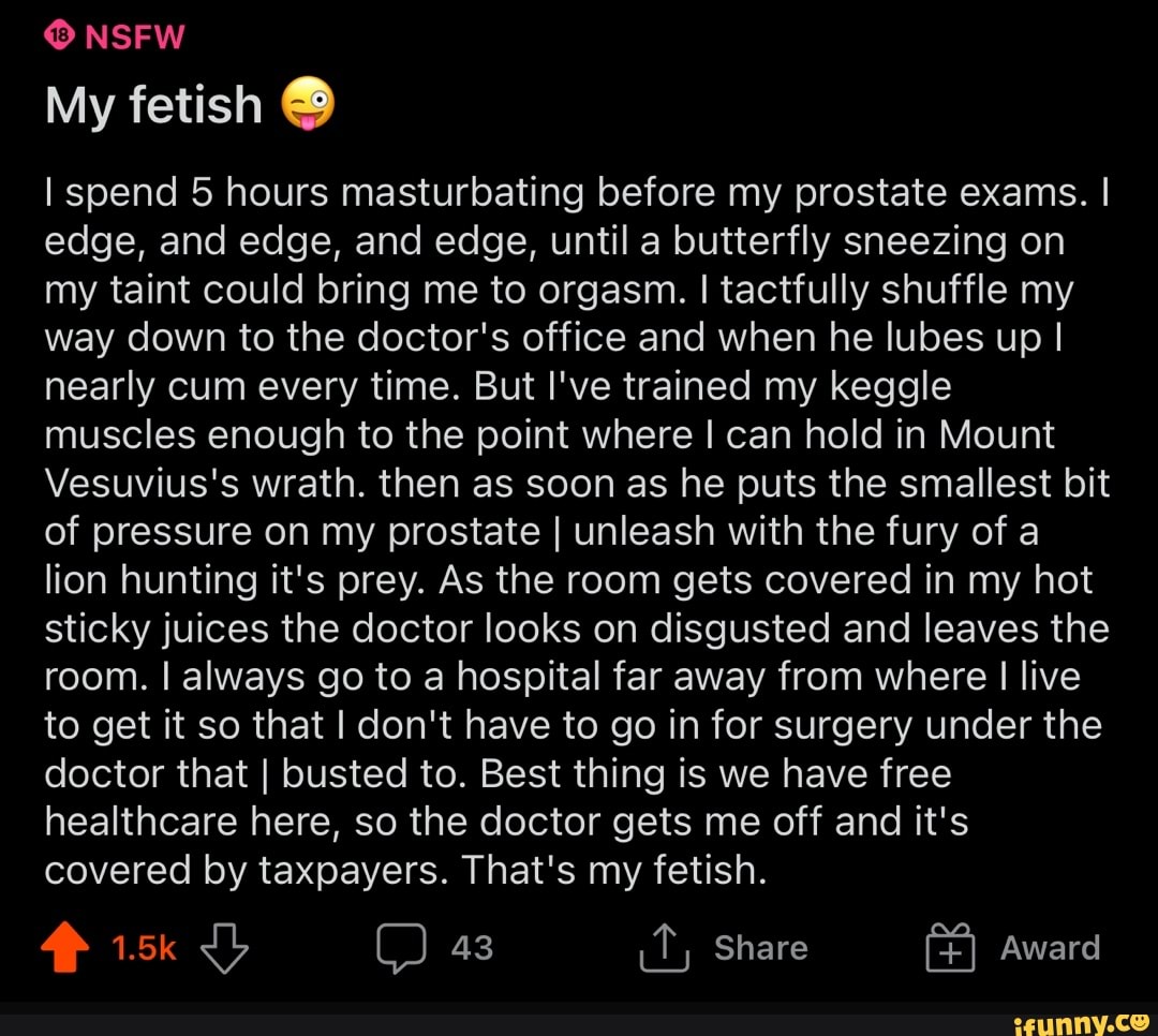 NSFW My fetish I spend 5 hours masturbating before my prostate