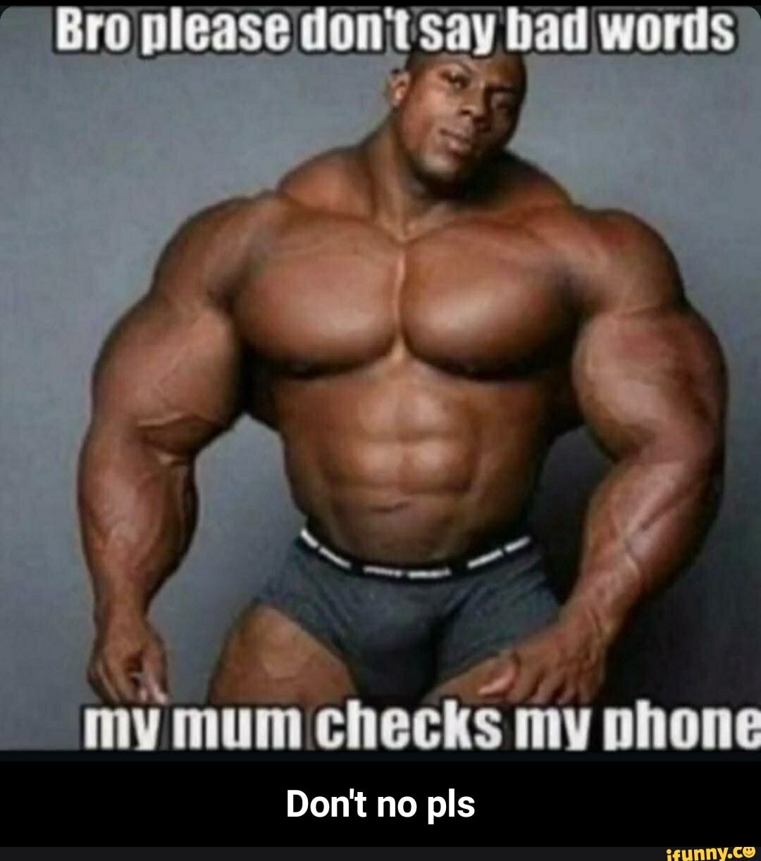Bro please WONT say bad words
vmum checks + my phone mum checks my phone
mm
Don't no pis - Don't no pls