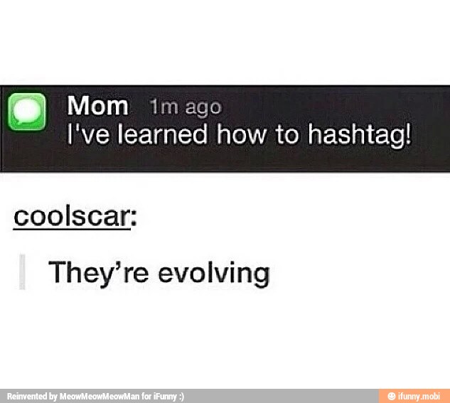 Mom mago
I've learned how to hashtag!
coolscar:
They're evolving