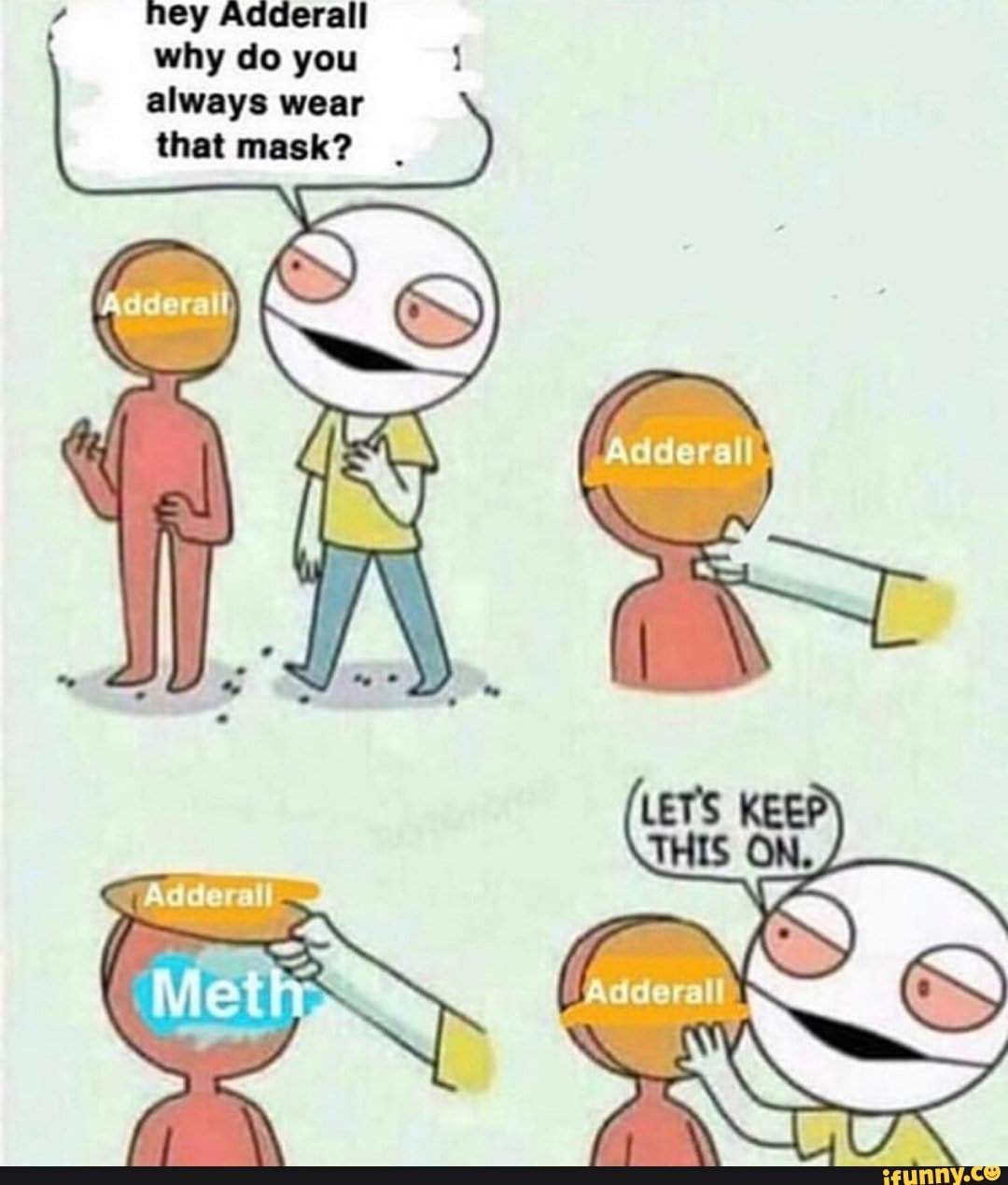 Why do you. Adderall комиксы. Why you do why you do that. Hey why do you always Wear this Mask. Мемы про Аддерол.