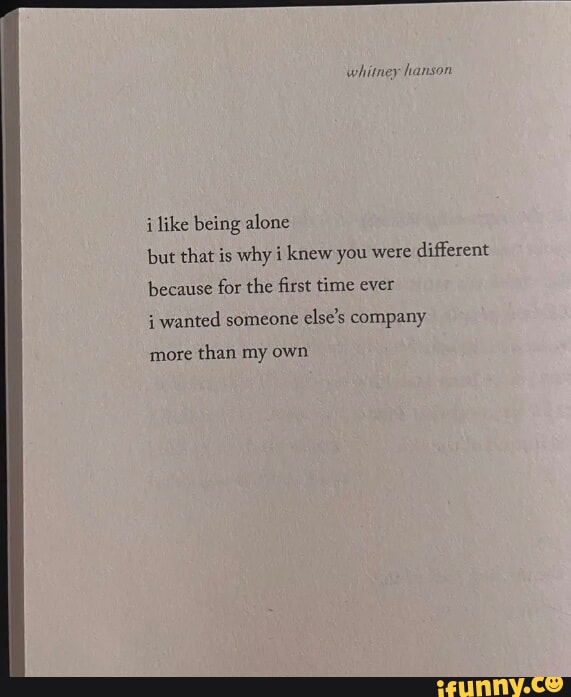 Whitney hanson like being alone but that is why i knew you were ...