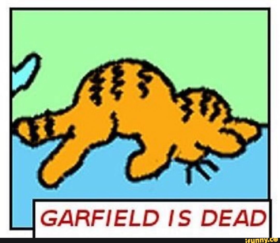 GARFIELD IS DEAD iFunny )