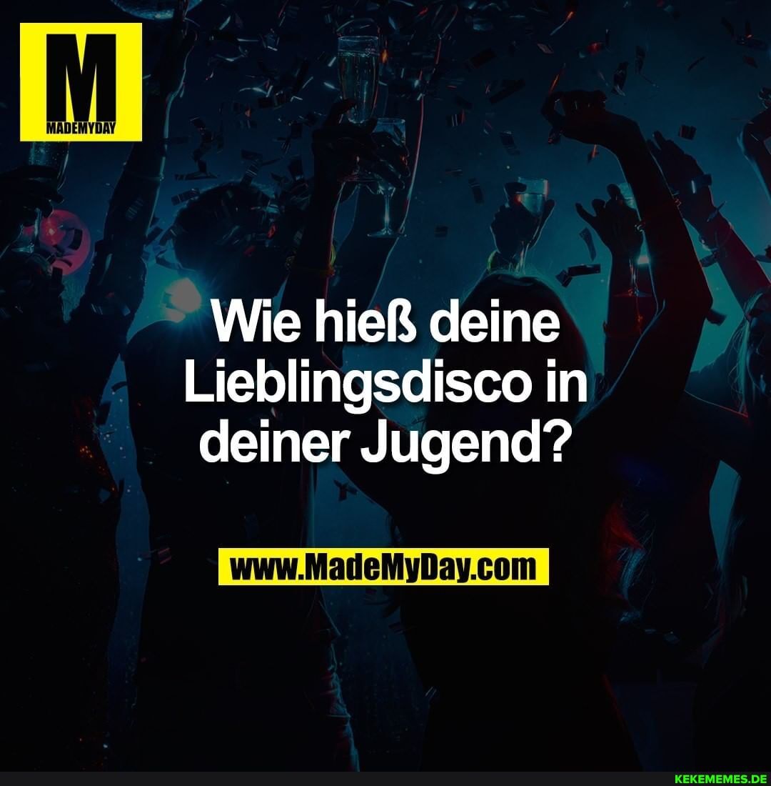 Wie hieß deine
Lieblingsdisco in deiner Jugend?