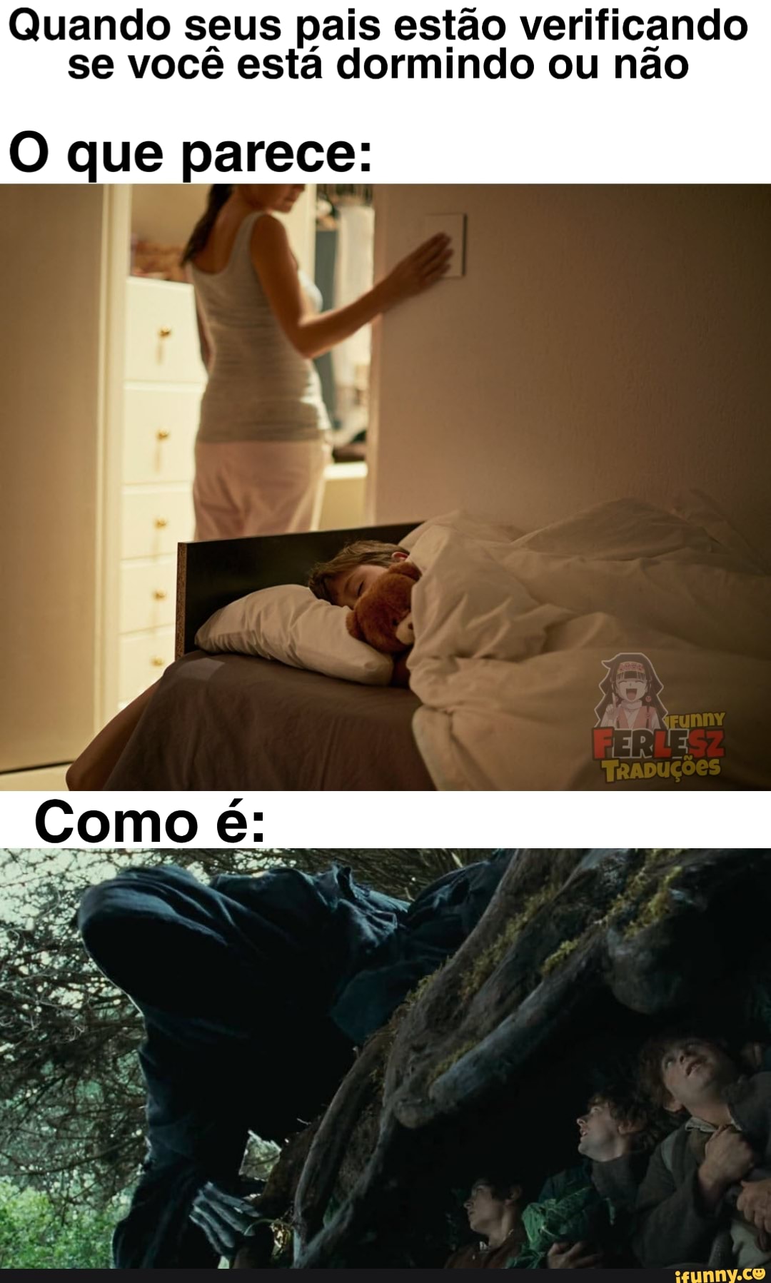 Quando seus pais estão verificando se você está dormindo ou não
O que parece: