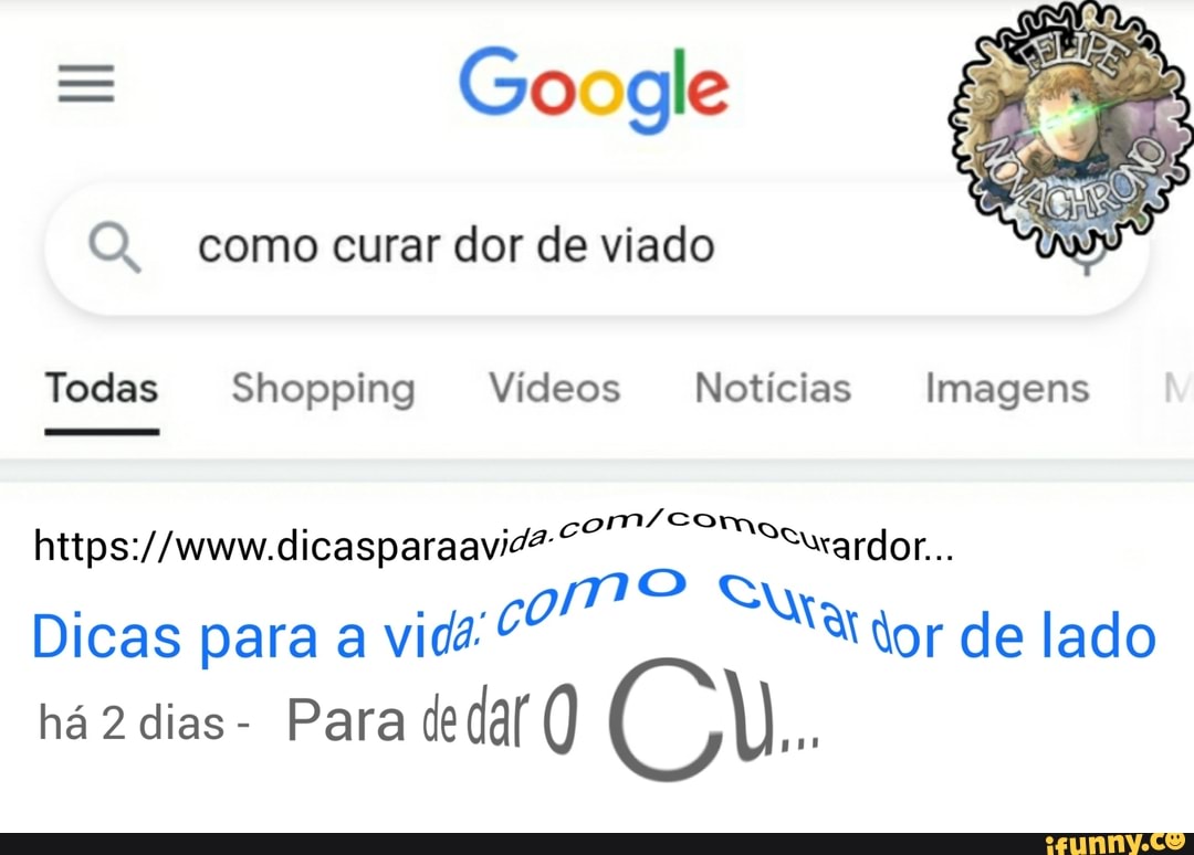 = Google
Q. como curar dor de viado
Todas Shopping Vídeos Notícias Imagens
Dicas para a vida: GO dor de lado
há 2 dias- Para dedar U..