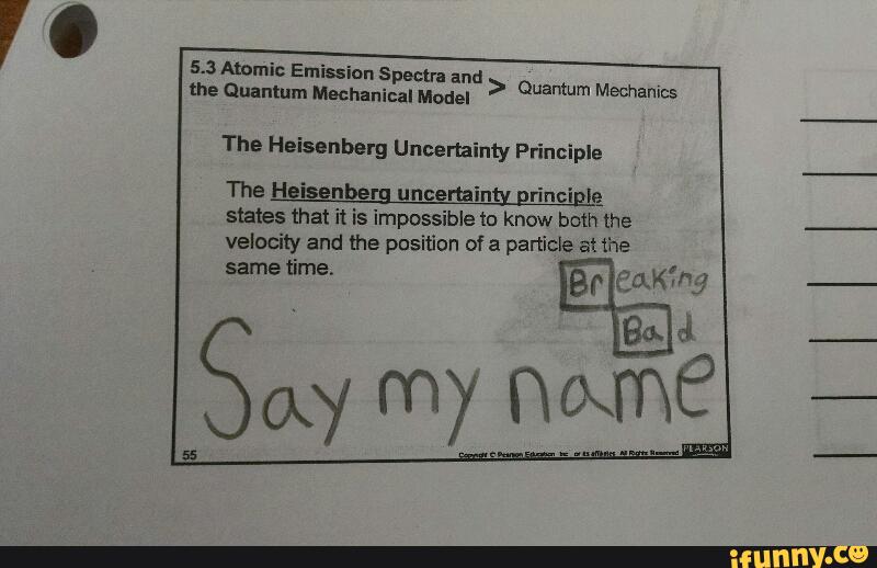 5.3 Atomic Emission Spectra and
the Quantum Mechanical Model
> Quªmºm Mªmmª
The Heisenberg Uncertainty Principle
The Heisenber uncertain rinci I=
states that it is impossible to know both the
velocity and the position of particle