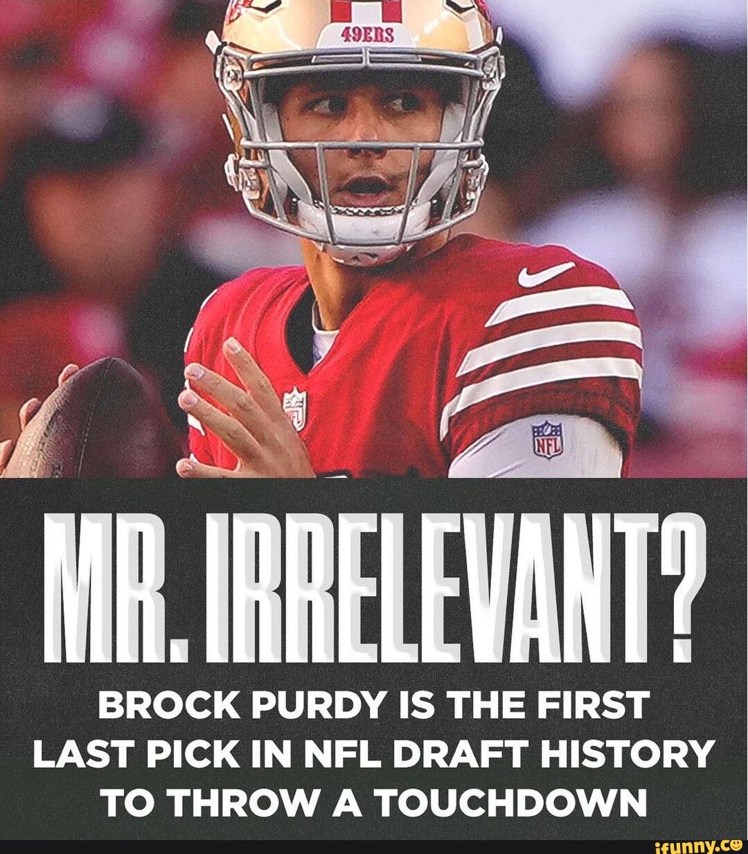 IRRELEVANT? I BROCK PURDY IS THE FIRST LAST PICK IN NFL DRAFT HISTORY