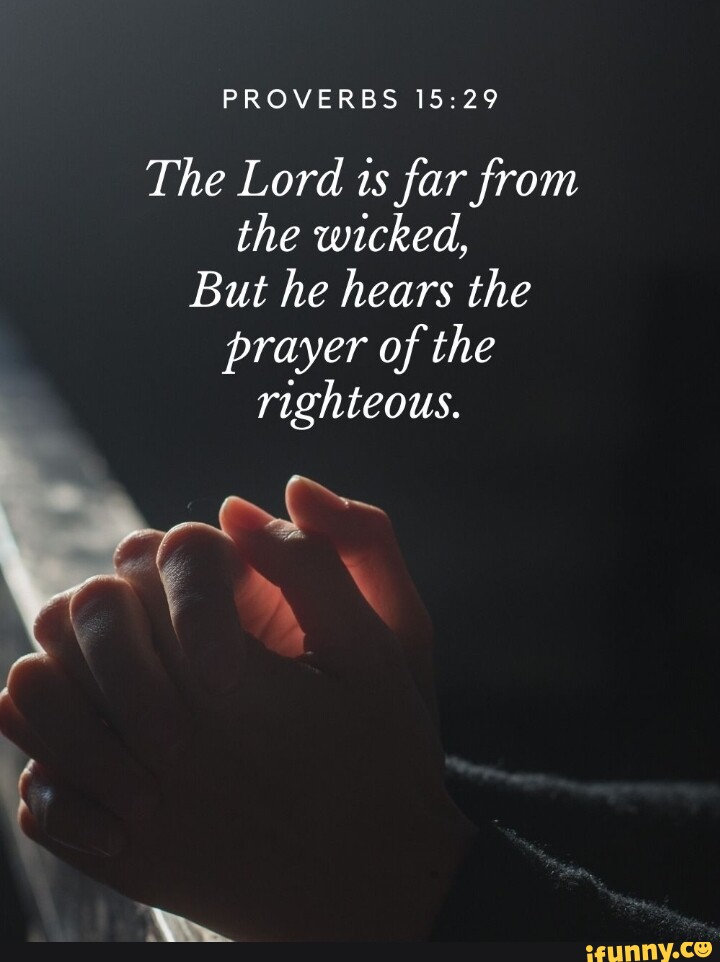 PROVERBS The Lord ts far from the wicked, But he hears the prayer of ...