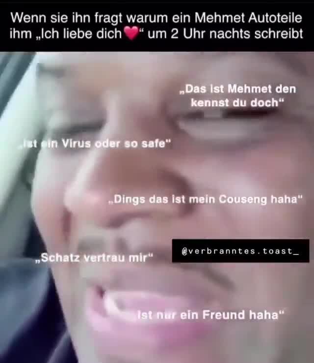 Wenn Sie Ihn Fragt Warum Ein Mehmet Autoteile Ihm Ich Liebe Dich Um 2 Uhr Nachts Schreibt Keke