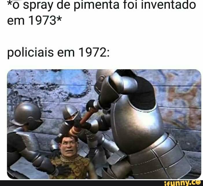 spray de pimenta Tol Inventado em 1973*
policiais em 1972: