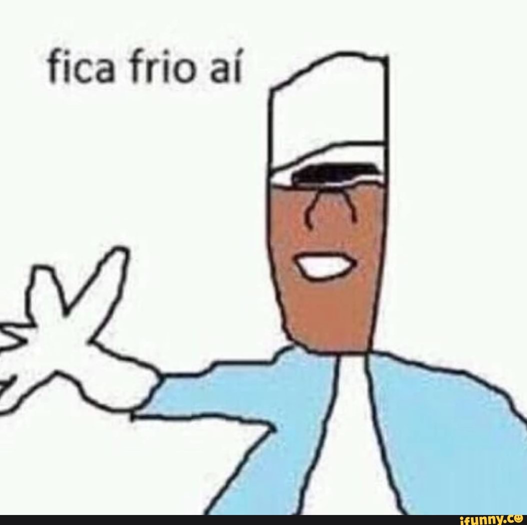 fica frio aí