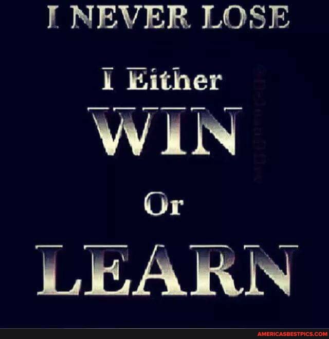 NEVER LOSE
WY Or
LEARN