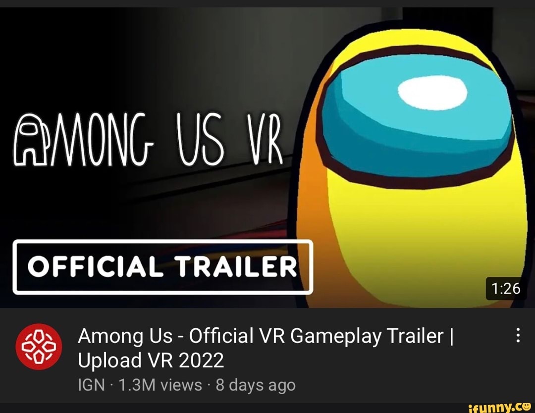 Gymong Us Vr Official Trailer Among Us Official Vr Gameplay Trailer I Upload Vr 22 Ign 1 3m Views 8 Days Ago