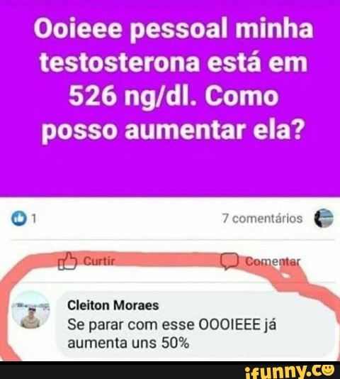 Ooieee pessoal minha testosterona está em
526 Como posso aumentar ela?
7 comentários &
Cleiton Moraes
Se parar com esse OOOIEEE já aumenta uns 50%