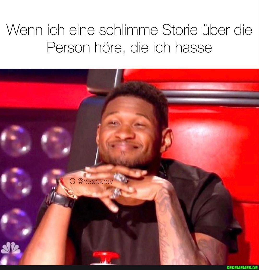 Wenn ich eine schlimme Storie Über die
Person höre, die ich hasse
IG @resoudey