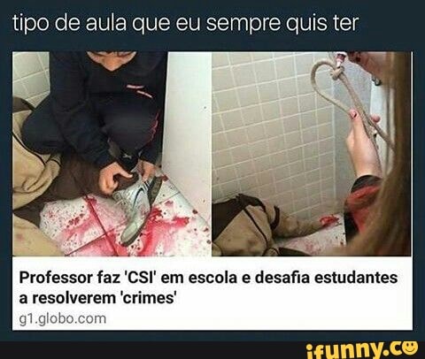 tipo de aula que eu sempre quis ter
Professor faz 'CSI' em escola e desafia estudantes
a resolverem 'crimes'
919