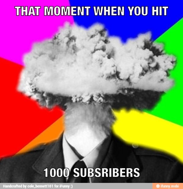 THAT MOMENT WHEN YOU HIT
1000 SUBSRIBERS