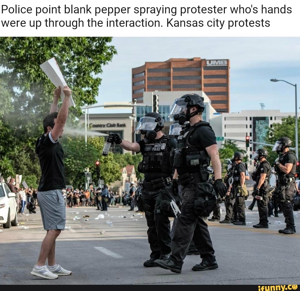 Police point blank pepper spraying protester who's hands
were up through the interaction. Kansas city protests