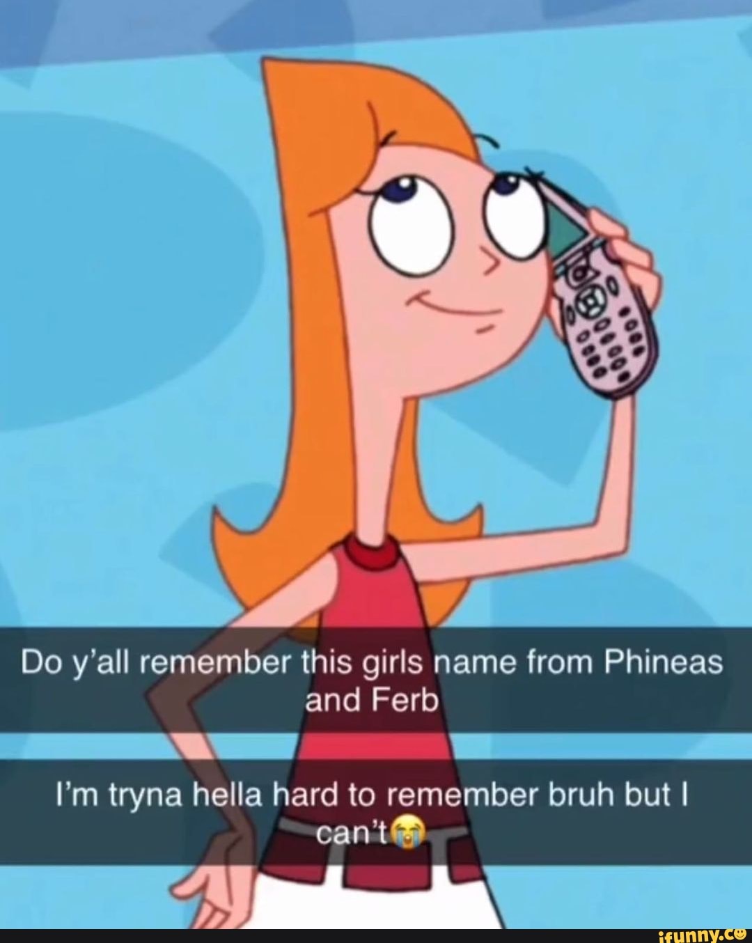 Do y'all remember this girls name from Phineas and Ferb
I'm tryna hella hard to remember bruh but I
can't