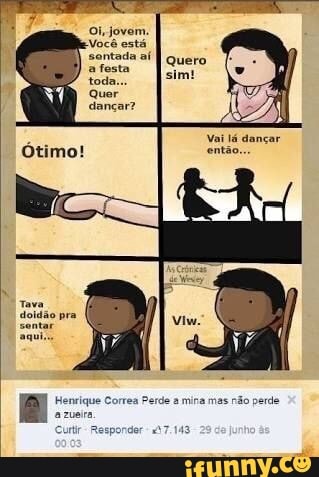 Oi, jovem.
Nocê está,
sentada aí
afosta
I quero
Quer
Vai lá dançar